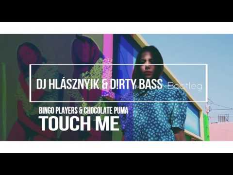 BINGO PLAYERS & CHOCOLATE PUMA - touch me ( DJ HLÁSZNYIK & D!RTY BASS Bootleg)