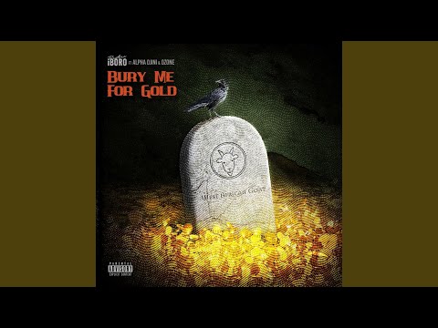 Bury Me For Gold (feat. Alpha Ojini & Ozone)