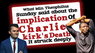 What Min Theophilus Sunday said about the implication of Charlie kirk death that struck deeply
