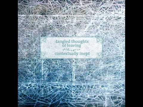 Tangled Thoughts of Leaving - Contextually Inept