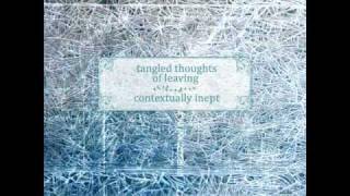 Tangled Thoughts of Leaving - Contextually Inept