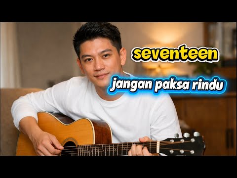 Jangan paksa rindu ifan SEVENTEEN terbaru 2026