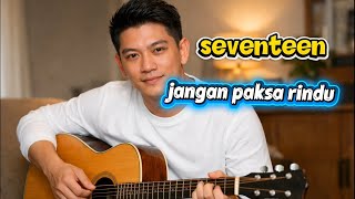 Download lagu Jangan paksa rindu ifan SEVENTEEN terbaru 2026 mp3