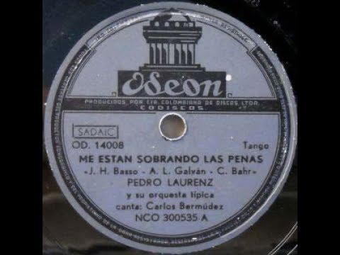 PEDRO LAURENZ - CARLOS BERMUDEZ - ME ESTAN SOBRANDO LAS PENAS - TANGO - 1944