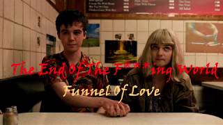 |||TEOTFW soundtrack||| Funnel of Love (LYRICS)