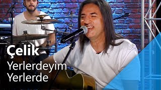 Çelik - Yerlerdeyim Yerlerde ( Canlı Performans)