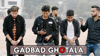 Gadbad Ghotala | Abhishek Kohli Gadbad Ghotala | Abhishek Kohli