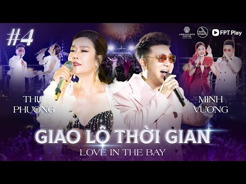 Giao Lộ Thời Gian - Love In The Bay #4 | THU PHƯƠNG & MINH VƯƠNG bùng nổ sân khấu khi hát hit 8X 9X