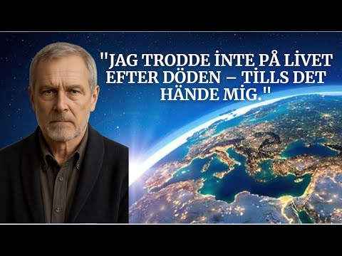 "Jag trodde inte på livet efter döden – tills jag dog"