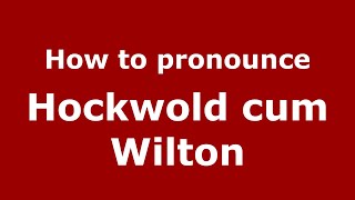 How to pronounce Hockwold Cum Wilton
