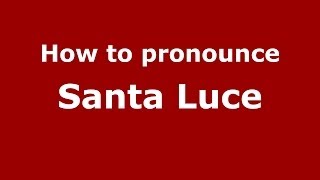 How to pronounce Santa Luce