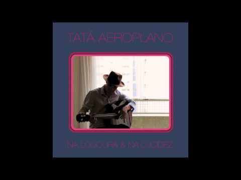 Tatá Aeroplano - Na Loucura & Na Lucidez - (2014) - Full Álbum