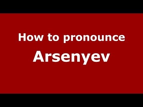 How to pronounce Arsenyev (Russian/Russia) - PronounceNames.com