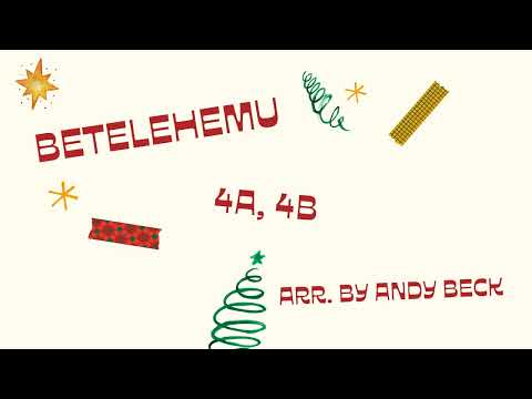 Betelehemu Arr. Andy Beck  4A, 4B