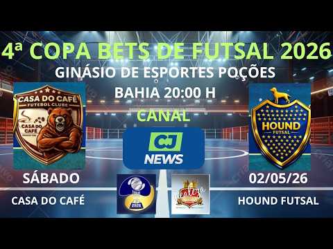 CASA DO CAFÉ X HOUND FUTSAL - 4ª COPA BETS 2026 - POÇÕES BAHIA.