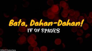 Bata, Dahan-Dahan! - IV OF SPADES (LYRICS)