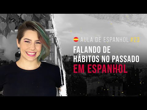 Aula de espanhol #23: Falando de hábitos no passado em espanhol | O uso do pretérito imperfeito