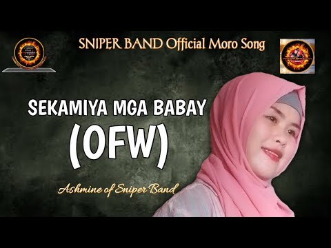 SEKAMIYA MGA BABAY (OFW) SONG BY ASHMINE OF SNIPER BAND