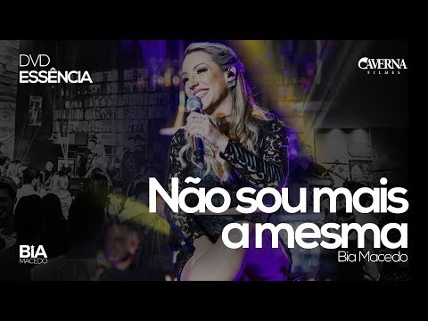 Bia Macedo - NÃO SOU MAIS A MESMA | DVD Essência