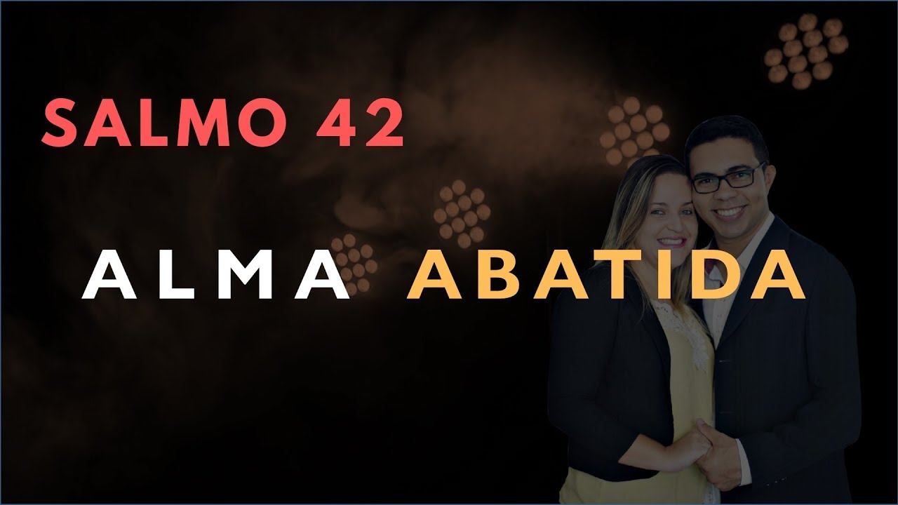 Salmo 42 Estudo: ALMA Abatida (Bíblia Explicada)