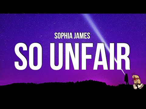 Sophia James - So Unfair (Lyrics) "i'm on the record but you put me on the b side" | Group 7