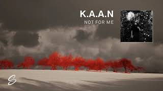 K.A.A.N - Not For Me