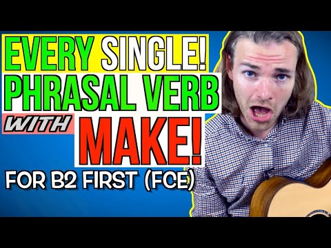 ALL PHRASAL VERBS with MAKE for B2 First (FCE)
