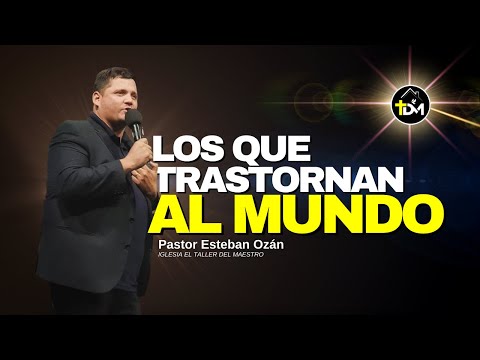 "LOS QUE TRASTORNAN AL MUNDO" | Pastor Esteban Ozán| 03/05/2023