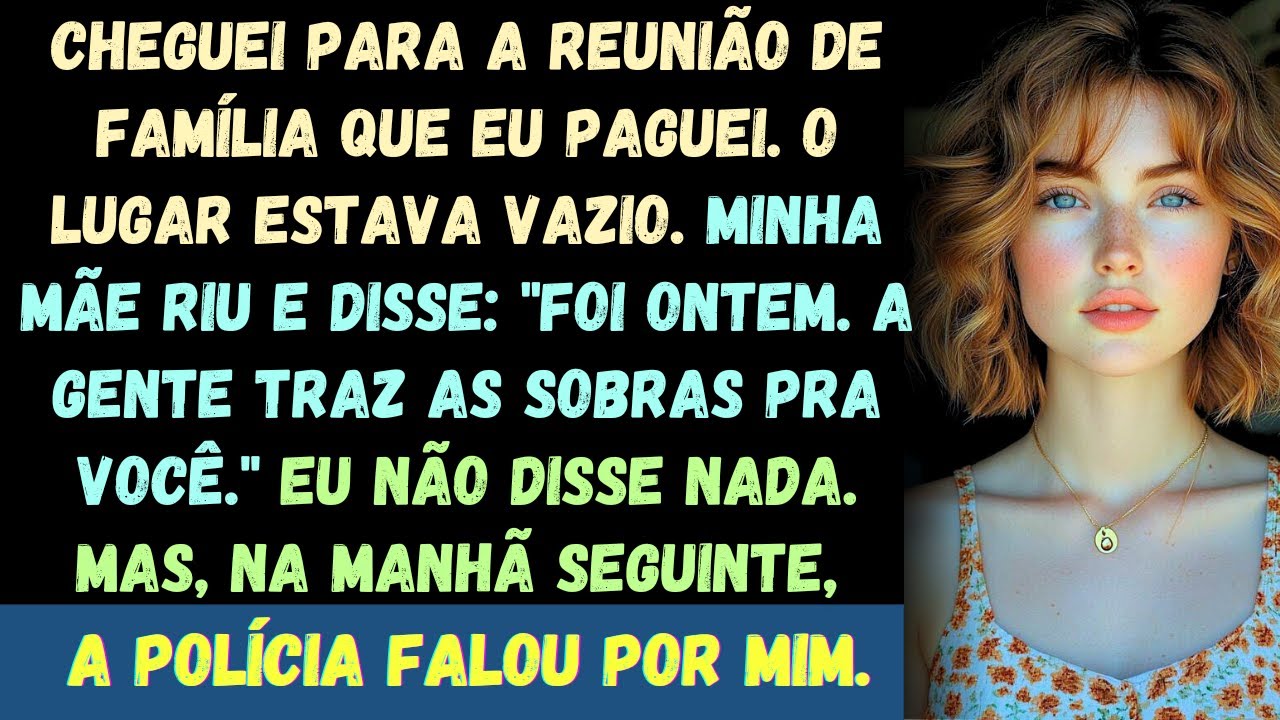 Cheguei para a reunião de família que eu paguei. O lugar estava vazio. Minha mãe riu e disse: Era pa