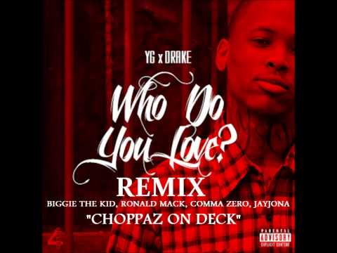 YG - Who Do You Love? (Explicit) ft. Drake - REMIX Biggie The Kid Ft, Ronald Mack,Comma Zero,JayJona