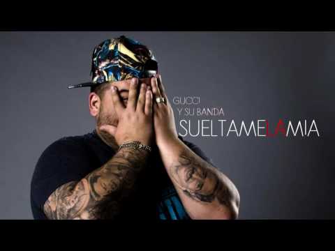 El Gucci - Suéltame la Mía