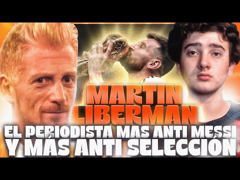 EL CASO MARTIN LIBERMAN: SE PUEDE SER ANTI MESSI Y ANTI SELECCION SIENDO ARGENTINO?