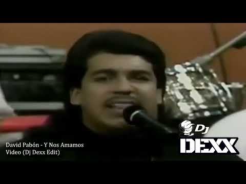 David Pabón - Y Nos Amamos (Dj Dexx Edit)®