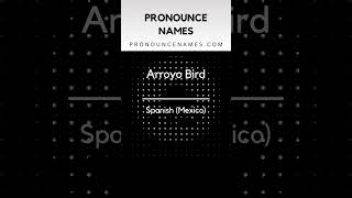 How to pronounce Arroyo Bird