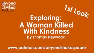 A Woman Killed with Kindness by Thomas Heywood | First Look, part 2 (Beyond Shksr Exploring Session)