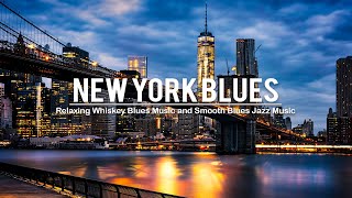 New York Blues - Best Of Slow Blues /Rock Ballads & Relaxing Whiskey Blues | Smooth Blues Jazz Music