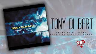 TONY DI BART - BREAKING MY HEART - BOYZ'N DA NOIZE EXTENDED