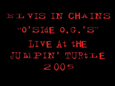 Elvis in Chains "O'side O.G's" - In the flesh Live at The Turtle 2005
