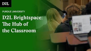 D2L Brightspace: The Hub of the Classroom at Purdue University