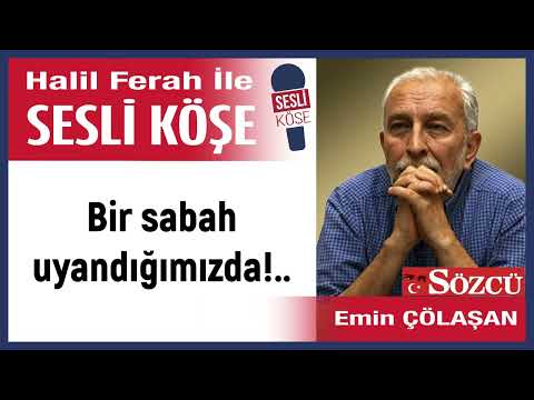 Emin Çölaşan: 'One morning when we woke up!...' 12/02/26 Audio Column with Halil Ferah