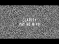 Clarity 'Pay No Mind' 