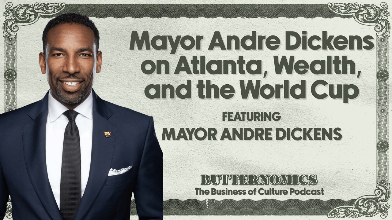 Atlanta's Mayor Andre Dickens on Atlanta, Wealth, and the World Cup