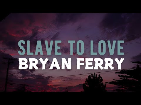 Slave to Love - Bryan Ferry | Lyrics