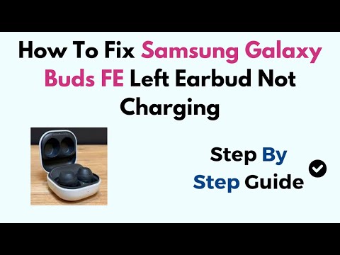 How To Fix Samsung Galaxy Buds FE Left Earbud Not Charging