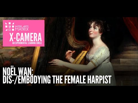 X-Camera presents Noël Wan: Dis-/embodying the female harpist