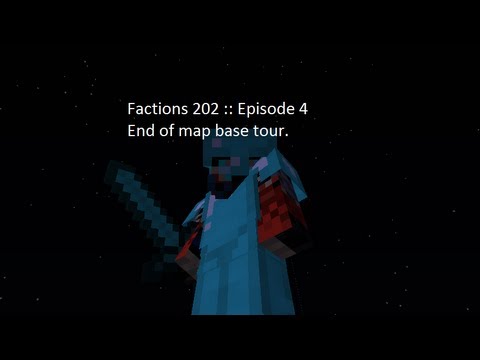 Factions 202 :: Episode 4 :: End of map base tour.