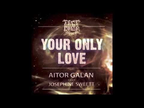 Aitor Galan - Your Only Love Ft. Josephine Sweett
