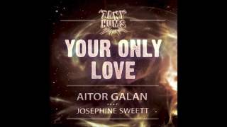 Aitor Galan - Your Only Love Ft. Josephine Sweett