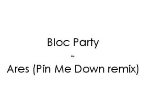Bloc Party - Ares (Pin Me Down remix)