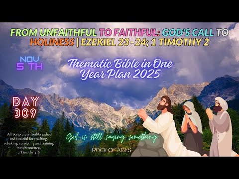Day 309 (Nov 5th): From Unfaithful to Faithful: God’s Call to Holiness | Ezekiel 23–24; 1 Timothy 2